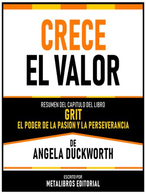 cover image of Crece El Valor--Resumen Del Capitulo Del Libro Grit--El Poder De La Pasión Y La Perseverancia De Angela Duckworth